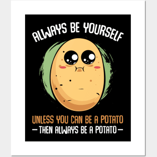 Potato - Always Be Yourself Unless You Can be A Potato Posters and Art